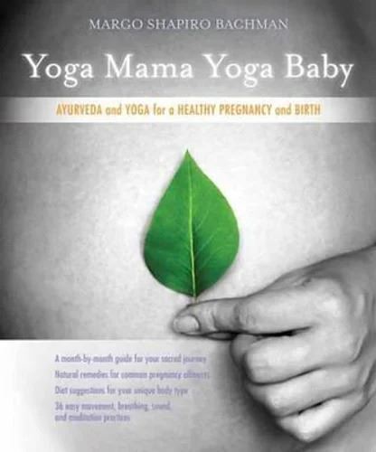 Yoga Mama, Yoga Baby- Ayurveda and Yoga for a Healthy Pregnancy